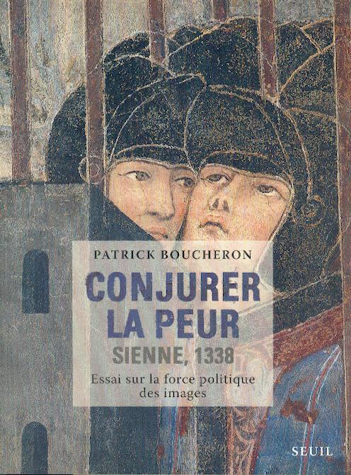 Conjurer la peur ; Sienne, 1338 ; essai sur la force politique des images