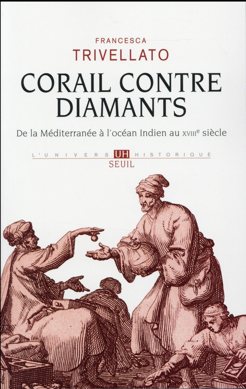 Corail contre diamants ; de la Méditerranée à l'océan Indien au XVIIIe siècle
