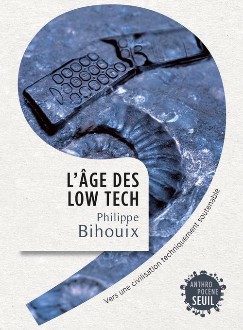 L'âge des low tech ; vers une civilisation techniquement soutenable