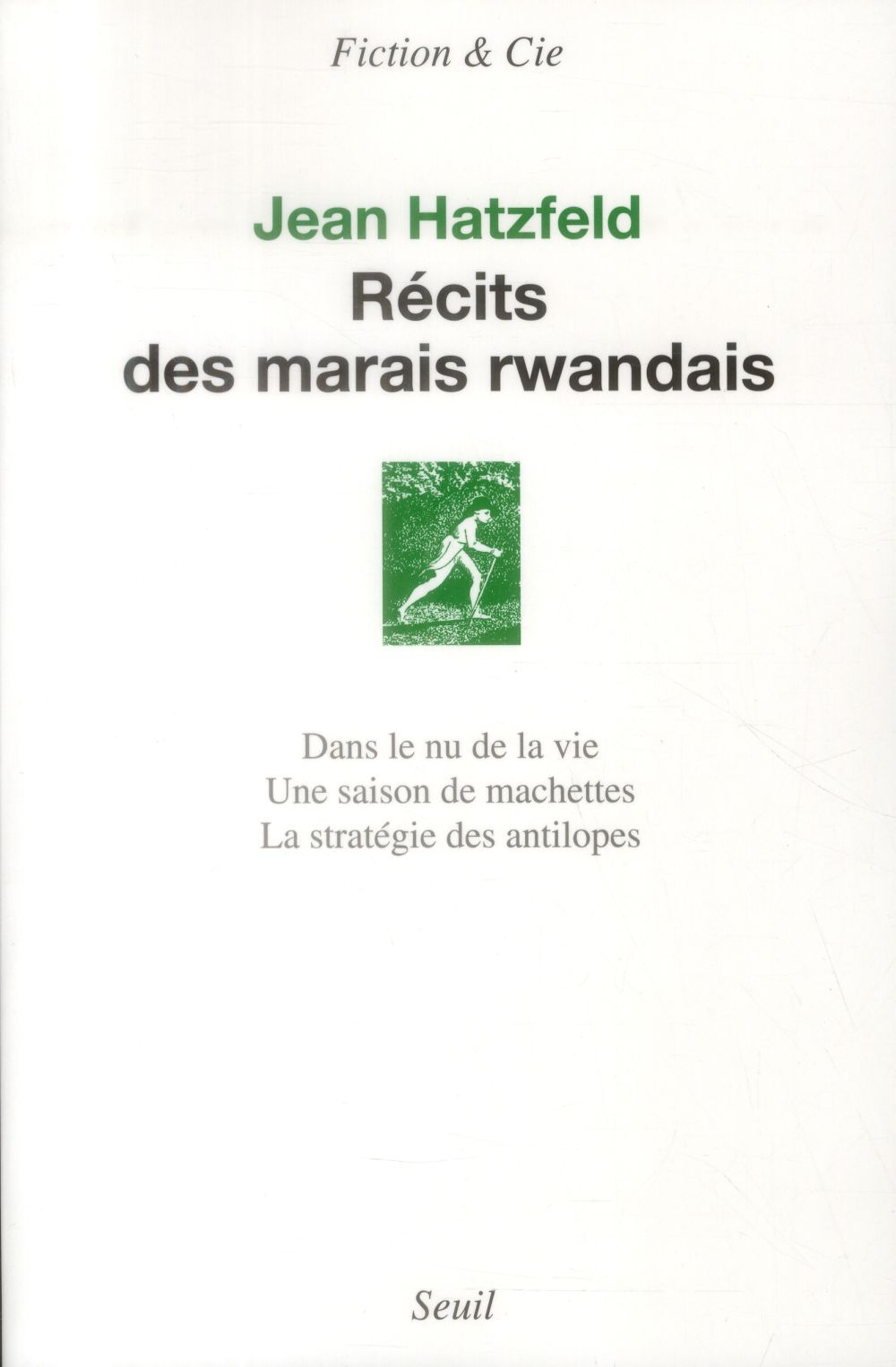 Récits des marais rwandais ; dans le nu de la vie ; une saison de machettes ; la stratégie des antilopes