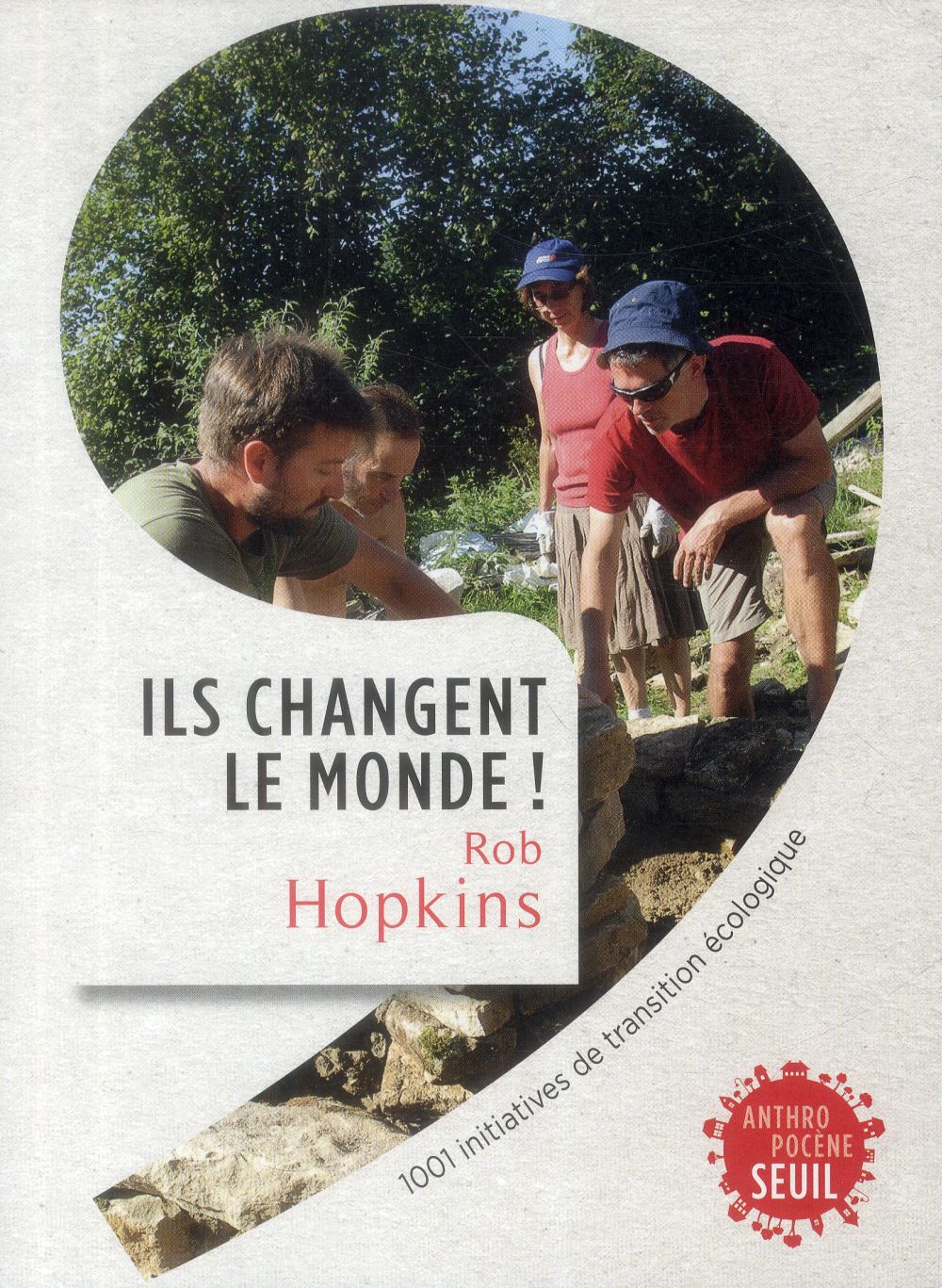 Ils changent le monde ; 1001 initiatives de transition écologique
