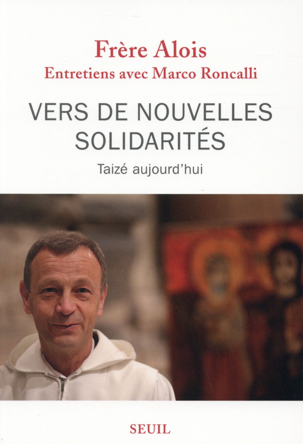 Vers de nouvelles solidarités ; Taizé aujourd'hui