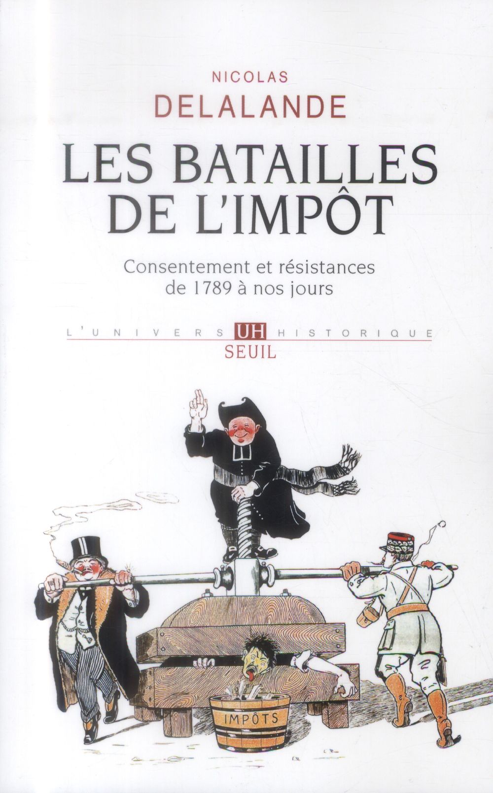Les batailles de l'impôt ; consentement et résistances de 1789 à nos jours (2e édition)