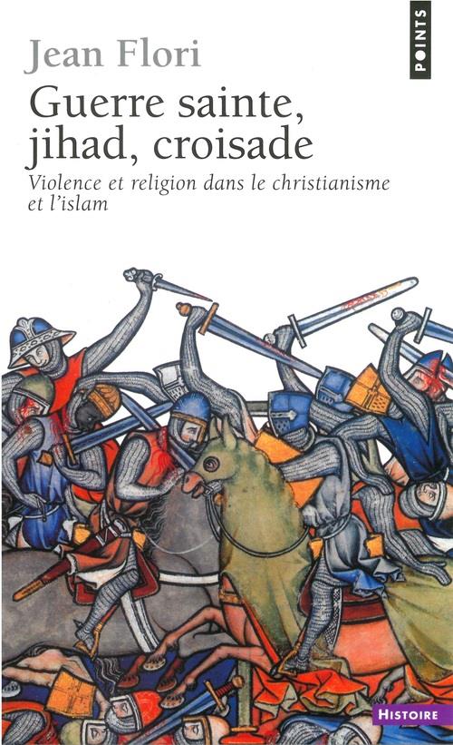 Guerre sainte, jihad, croisade. violence et religion dans le christianisme et l'islam
