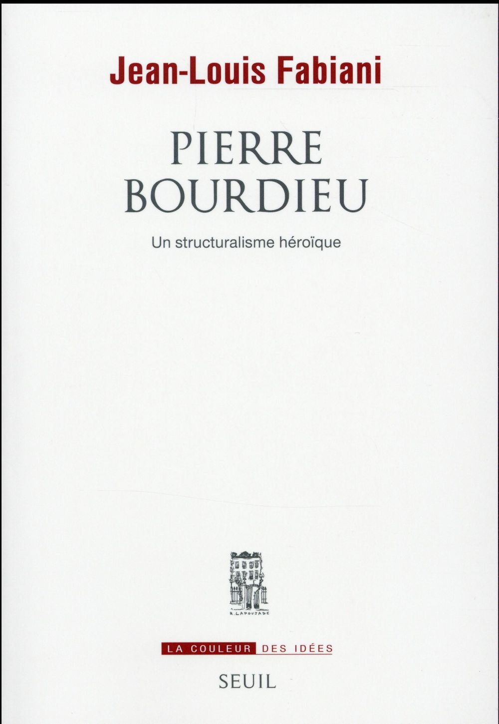 Pierre Bourdieu ; un structuralisme héroïque