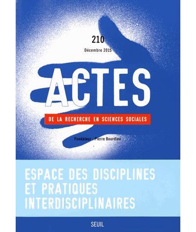 Actes de la recherche en sciences sociales n.210 : espace des disciplines et pratiques interdisciplinaires