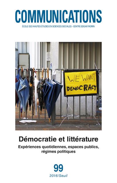 Revue communications n.99 : démocratie et littérature ; expériences quotidiennes, espaces publics, régimes politiques