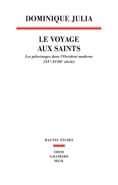 Le voyage aux saints ; les pèlerinages dans l'Occident moderne (XVe-XVIIIe siècle)