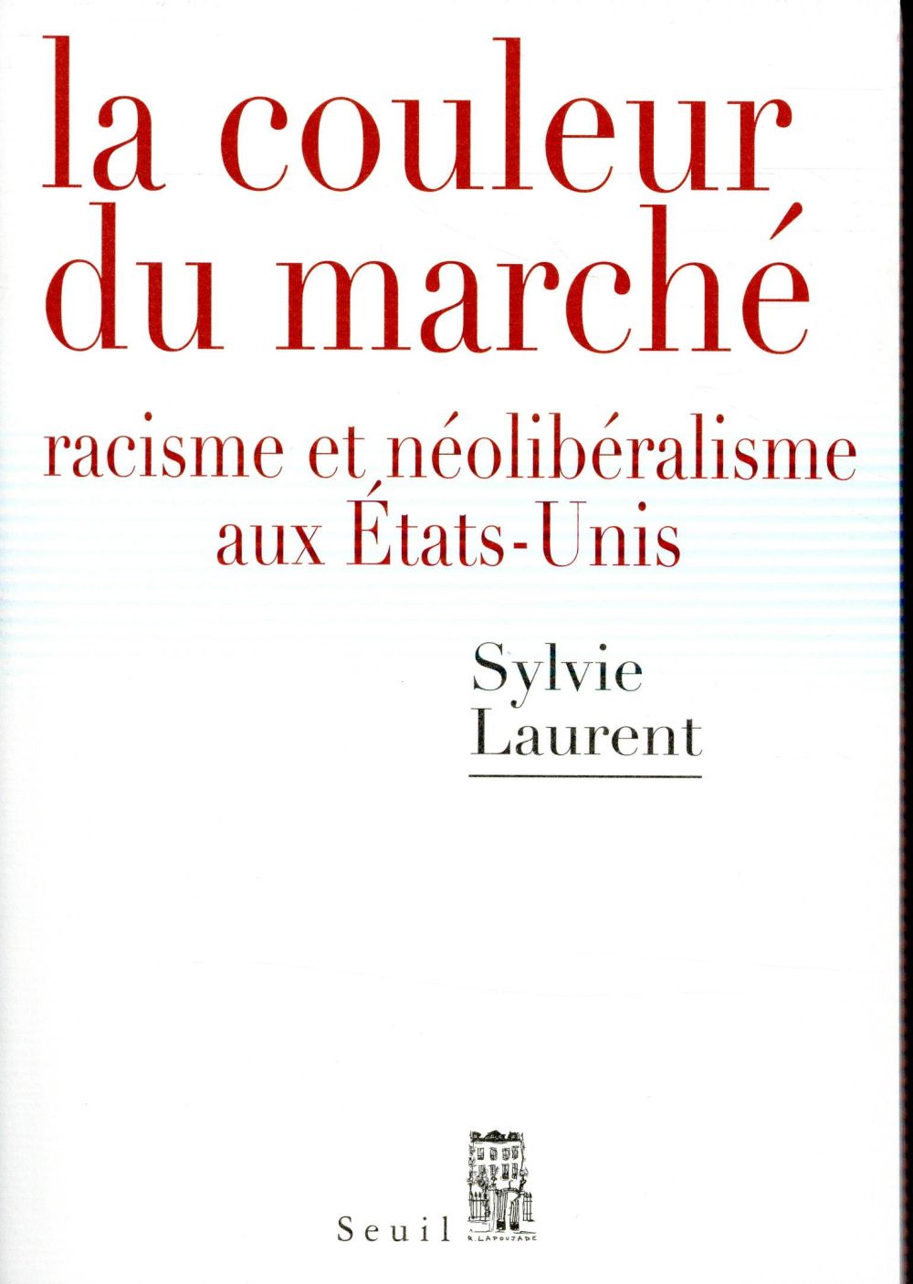 La couleur du marché ; racisme et néolibéralisme aux Etats-Unis