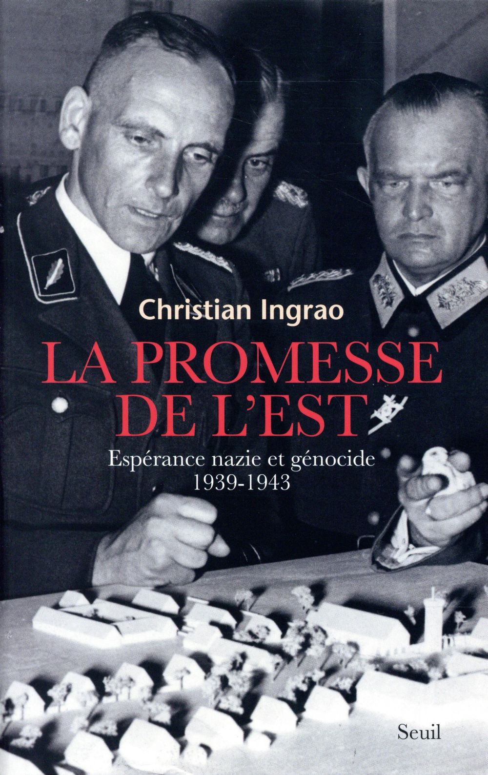 La promesse de l'est ; espérance nazie et génocide (1939-1943)