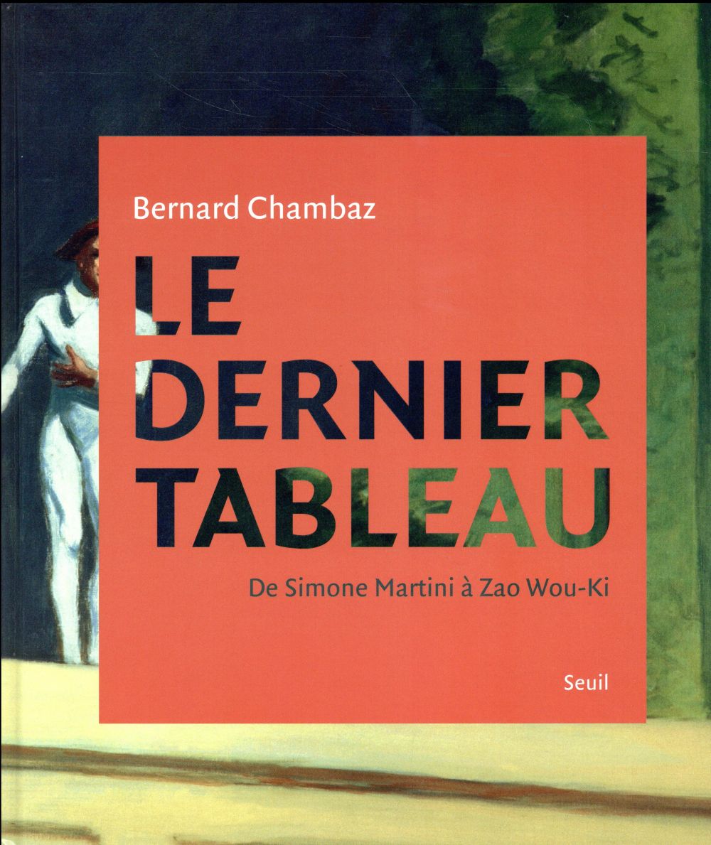 Le dernier tableau ; de Simone Martini à Zao Wou-Ki