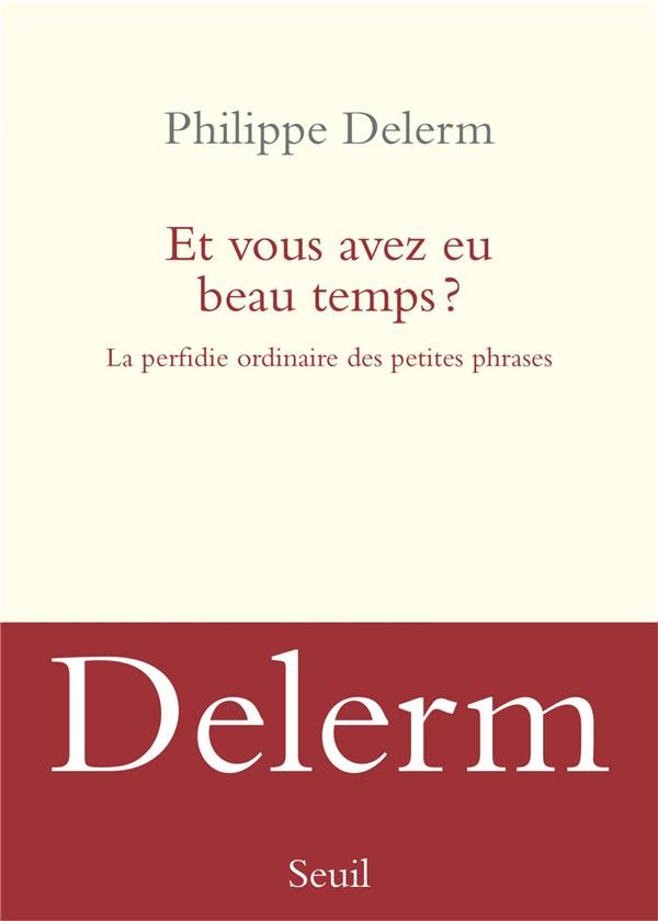 Et vous avez eu beau temps ? la perfidie ordinaire des petites phrases