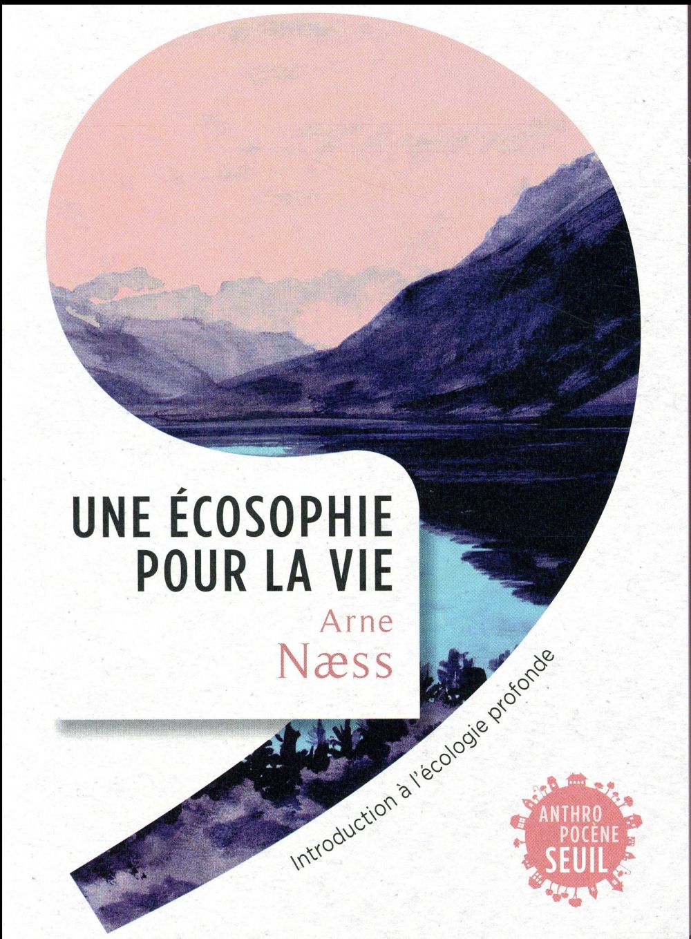 Une écosophie pour la vie ; introduction à l'écologie profonde