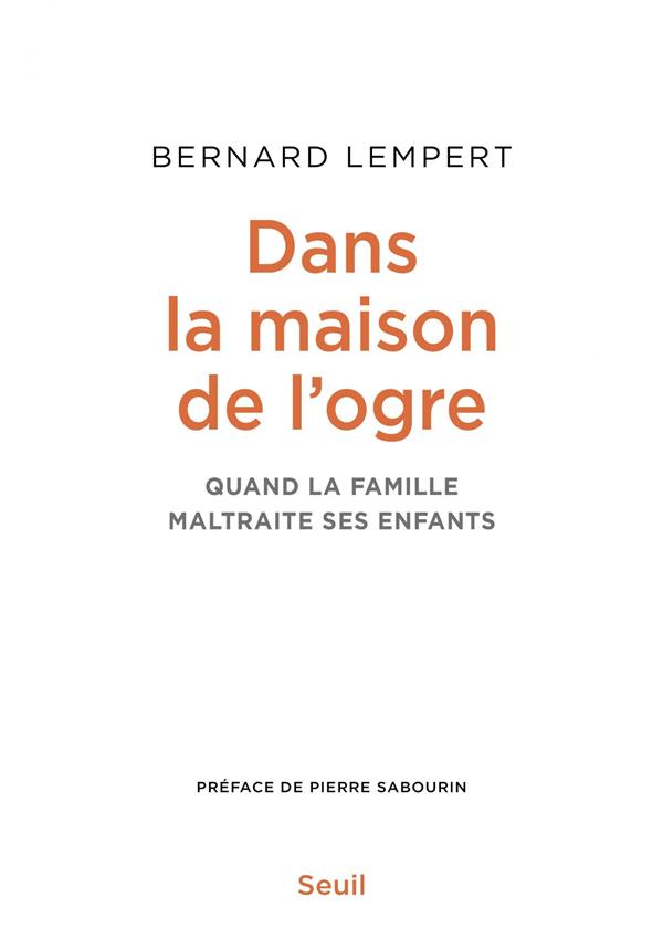 Dans la maison de l'ogre ; quand la famille maltraite ses enfants