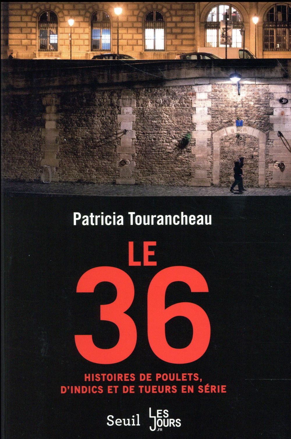 Le 36 ; histoires de poulets, d'indics et de tueurs en série