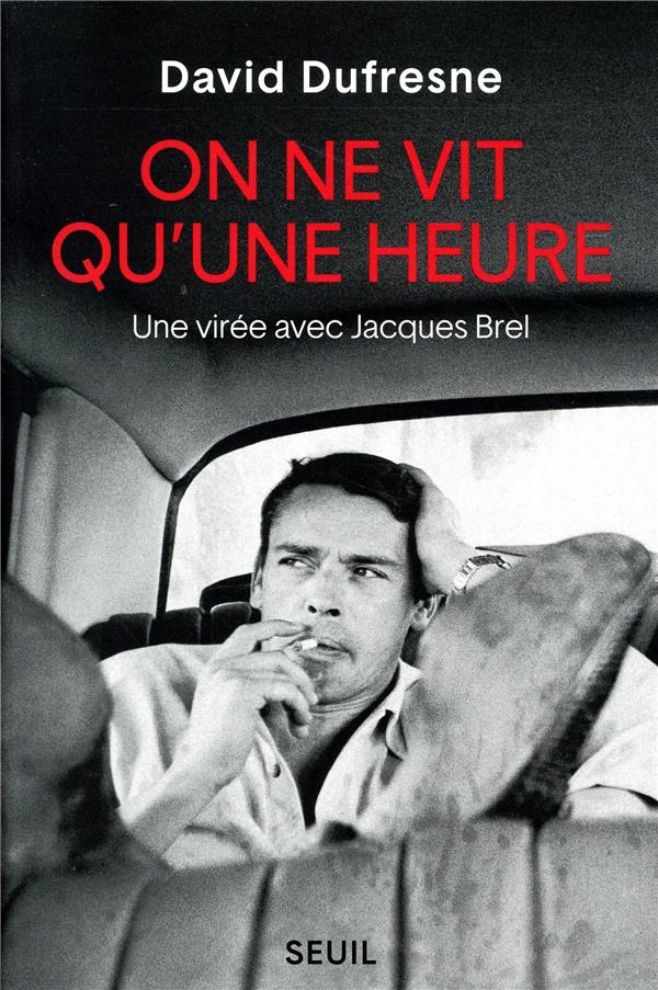 On ne vit qu'une heure ; une virée avec Jacques Brel
