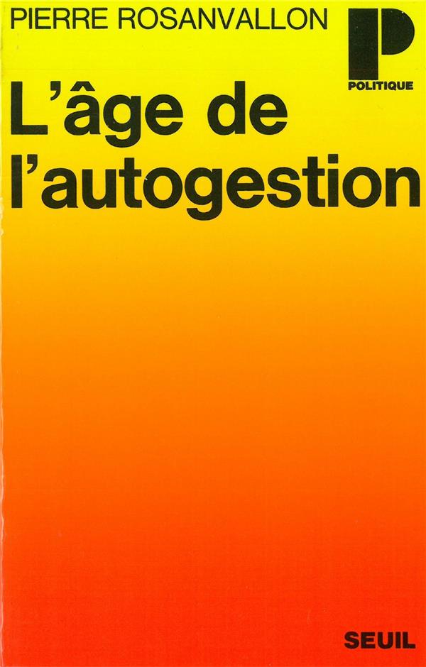 Age de l'autogestion (l') - ou la politique au poste de commandement