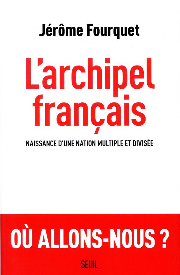 L'archipel français ; naissance d'une nation multiple et divisée