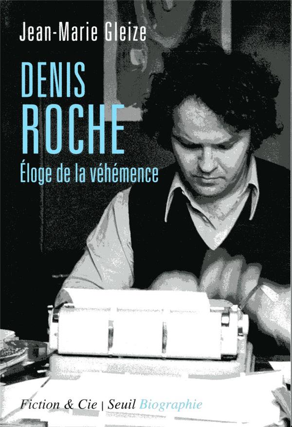 Denis Roche ; éloge de la véhémence