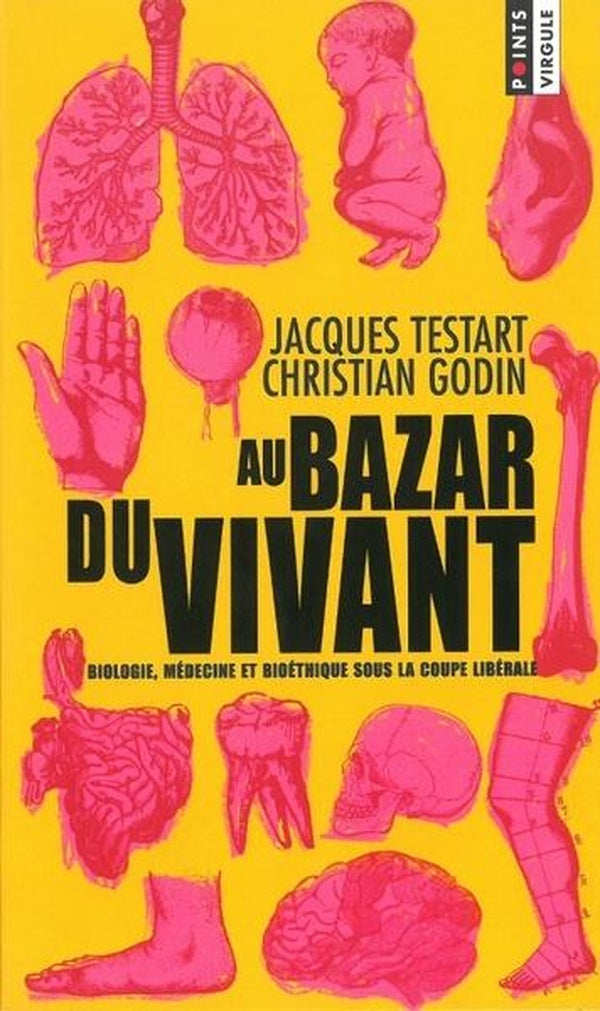 Au bazar du vivant - biologie, medecine et bioethique sous la coupe liberale