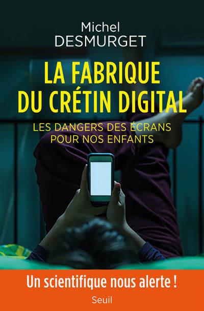 La fabrique du crétin digital ; les dangers des écrans pour nos enfants
