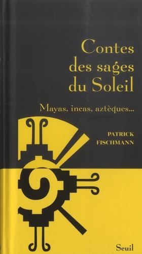 Contes des sages du soleil : Mayas, incas, aztèques...