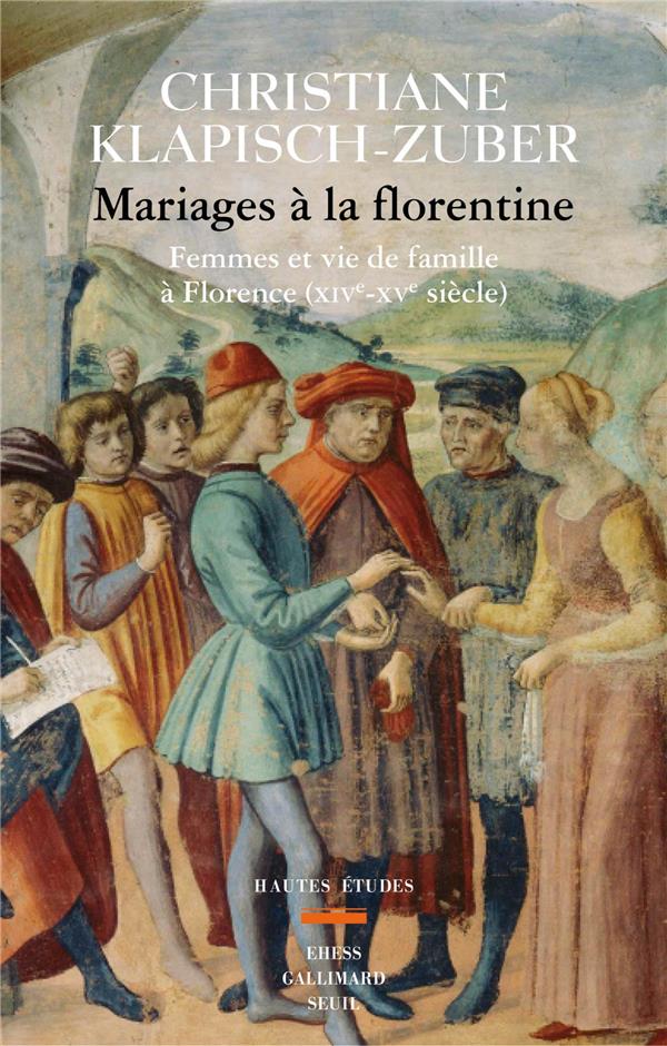Mariages à la florentine ; femmes et vie de famille à Florence (XIVe-XVe siècle)