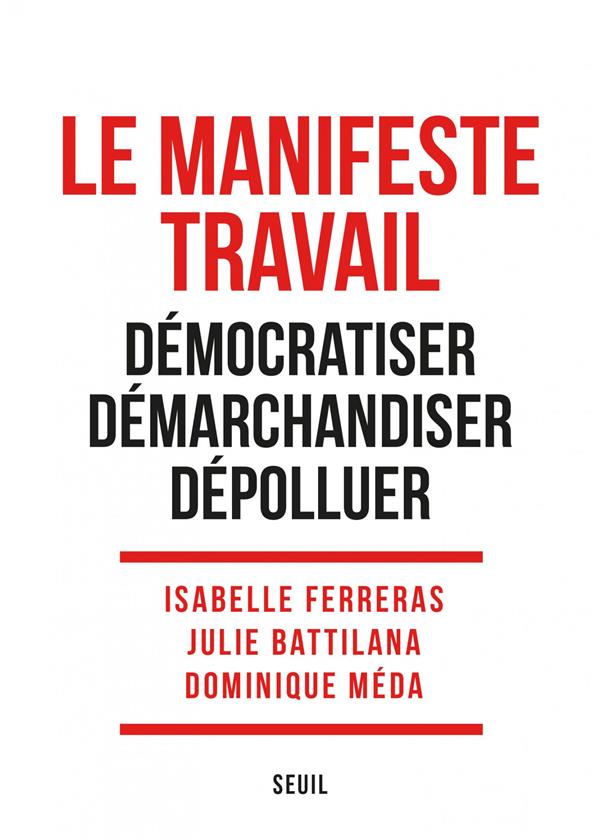 Le manifeste travail ; démocratiser, démarchandiser, dépolluer