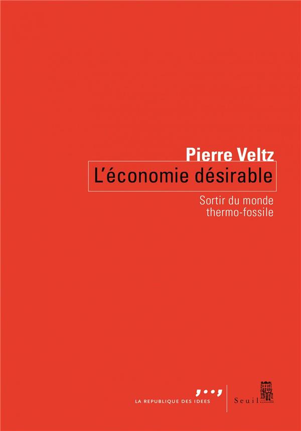 L'économie désirable ; sortir du monde thermo-fossile