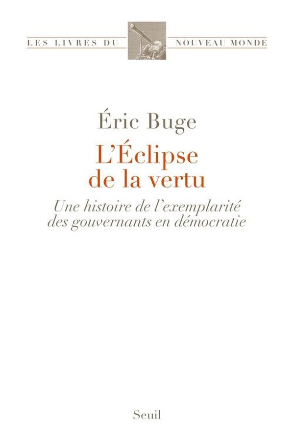 L'éclipse de la vertu : Une histoire de l'exemplarité des gouvernants en démocratie