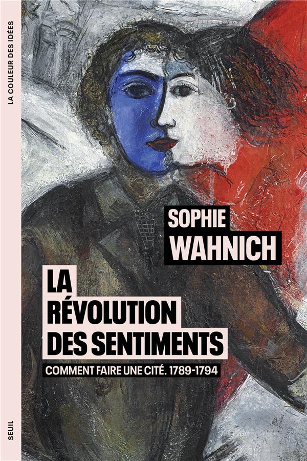 La révolution des sentiments : Comment faire une cité, 1789-1794