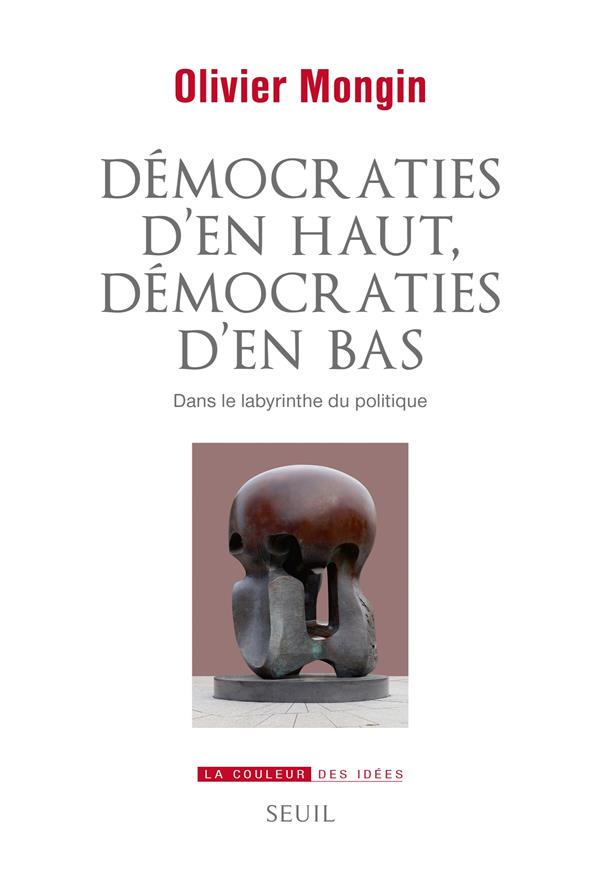 Démocraties d'en haut, démocraties d'en bas :  dans le labyrinthe du politique