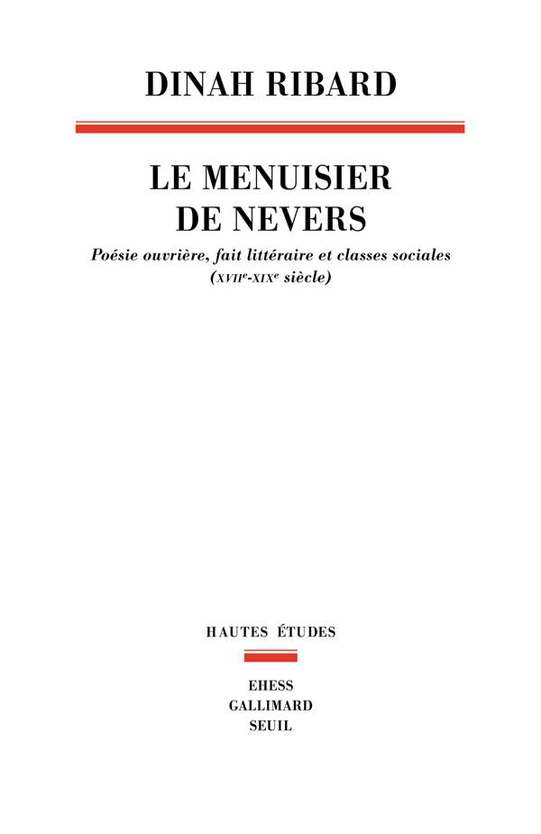 Le menuisier de Nevers : poésie ouvrière, fait littéraire et classes sociales (XVIIe-XIXe siècle)
