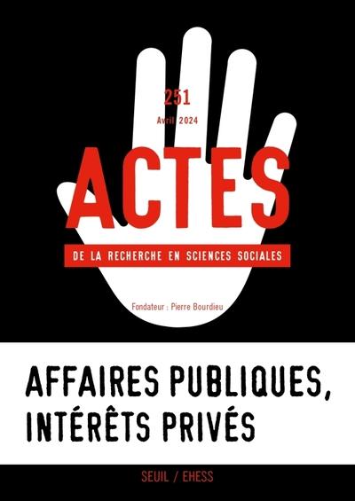Actes de la recherche en sciences sociales n.251 : Affaires publiques, intérêts privés