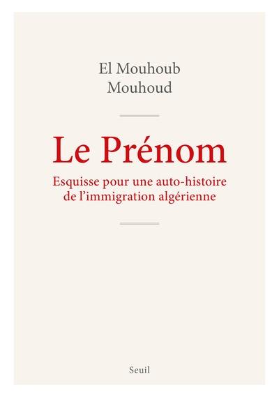 Le prénom : Esquisse pour une auto-histoire de l'immigration algérienne