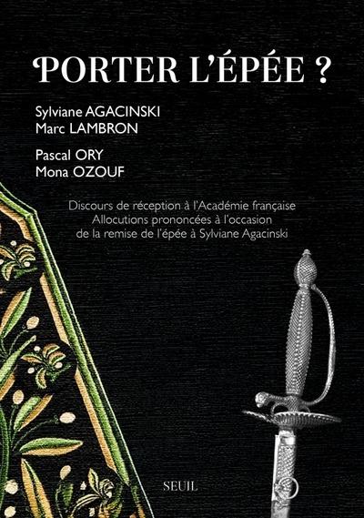 Porter l'épée ? Discours de réception à lAcadémie française