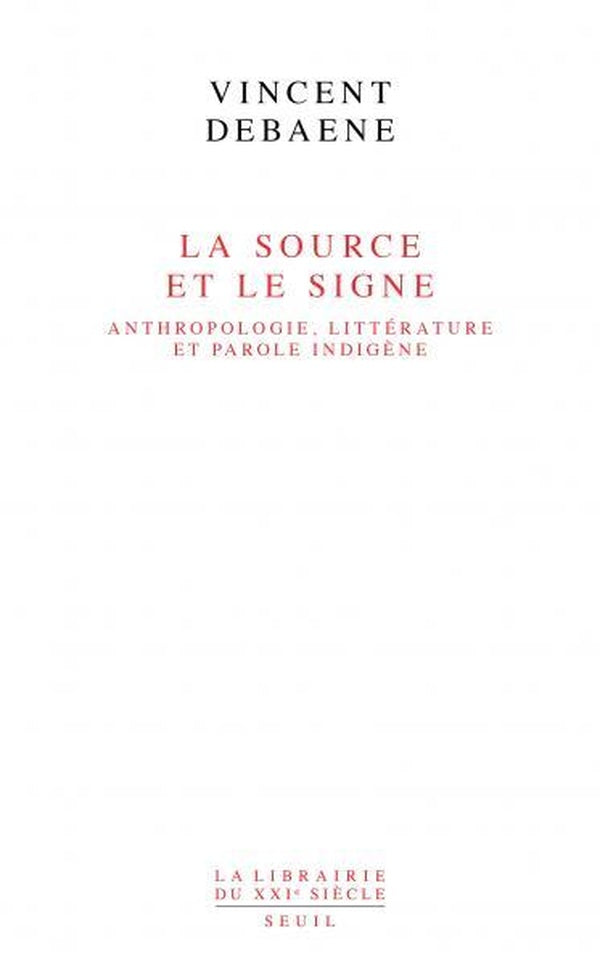 La source et le signe : Anthropologie, littérature et parole indigène