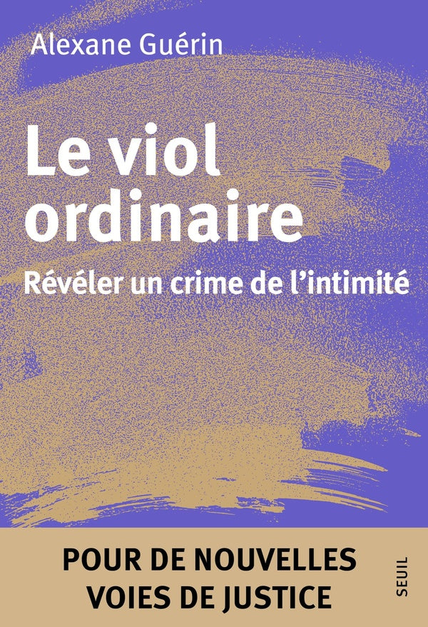 Le viol ordinaire : Révéler un crime de l'intimité