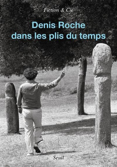 Denis Roche : Dans les plis du temps