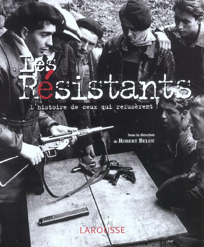 Les resistants - l'histoire de ceux qui refuserent