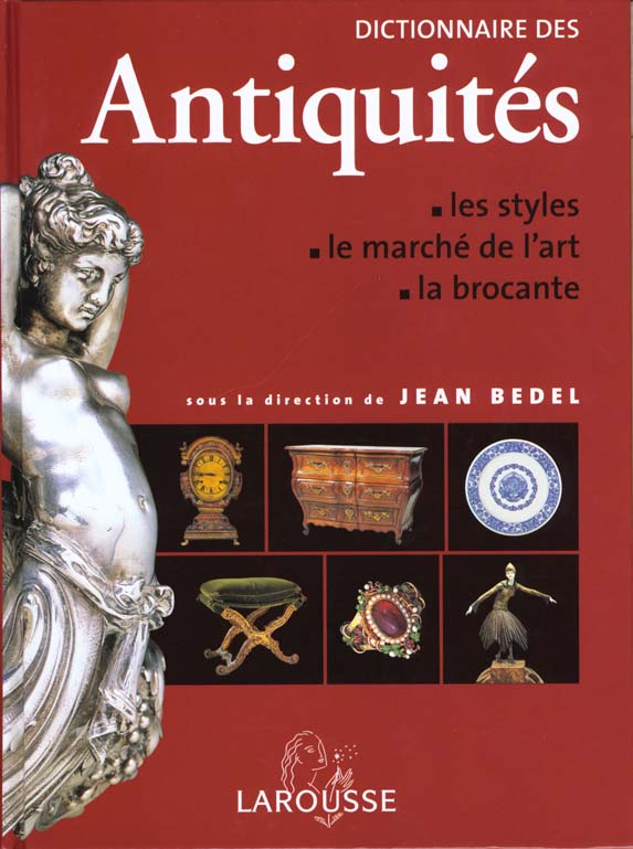 Dictionnaire des antiquites ; les styles, le marche de l'art, la brocante