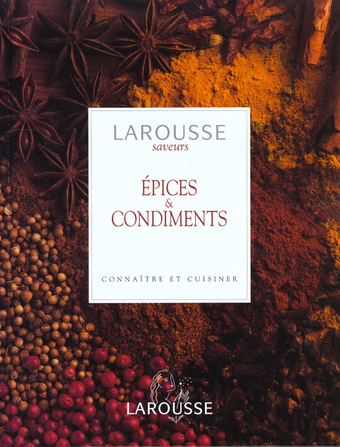 Les epices et les condiments (larousse saveur) - nte 09-97