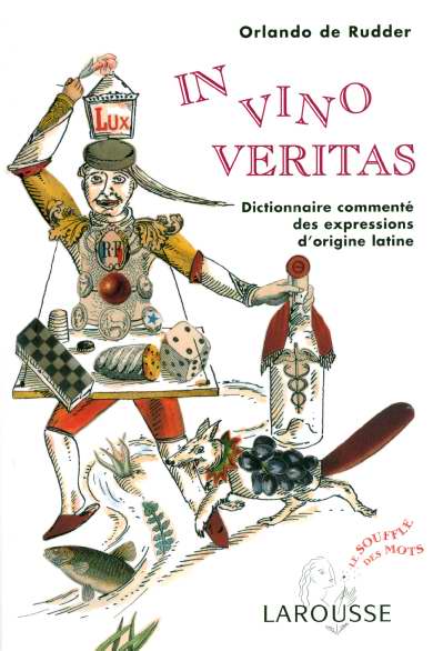 In vino veritas ; dictionnaire commente des expressions d'origine latine