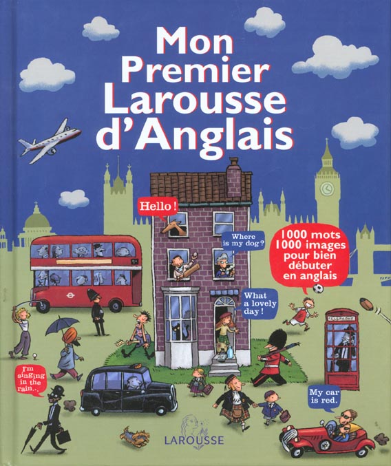 Mon premier larousse d'anglais ; 1000 mots 1000 images pour bien debuter en anglais