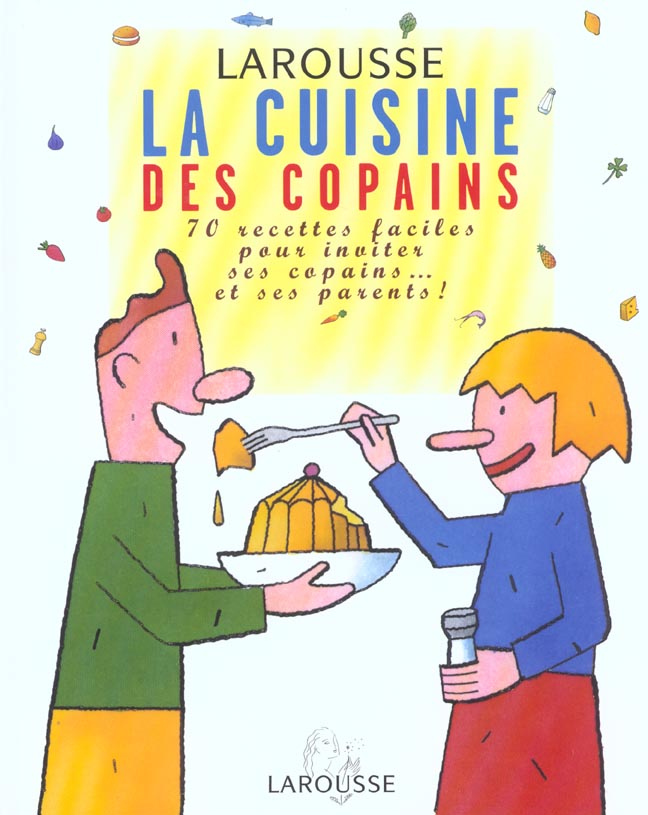 La cuisine des copains ; 70 recettes faciles pour inviter ses copains et... ses parents
