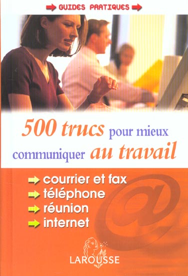 500 trucs pour mieux communiquer au travail