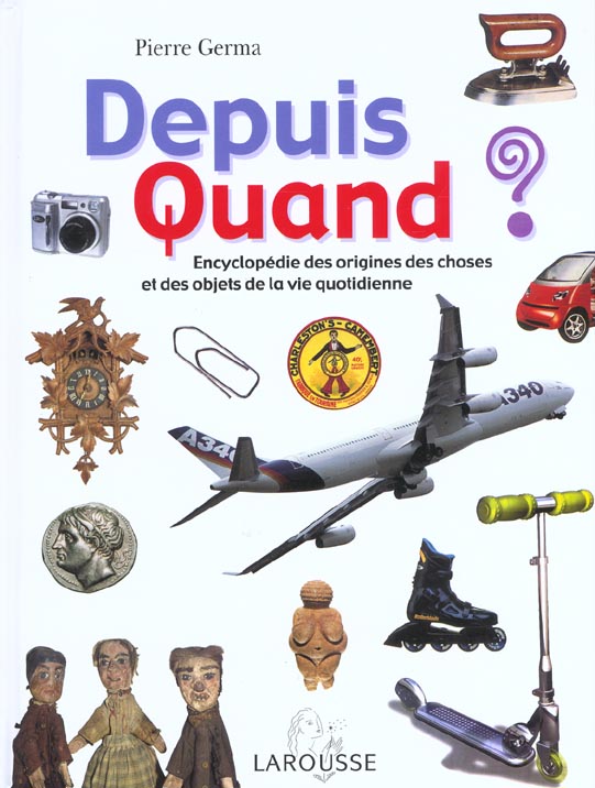 Depuis quand ? encyclopedie des origines des choses et des objets de la vie quotidienne
