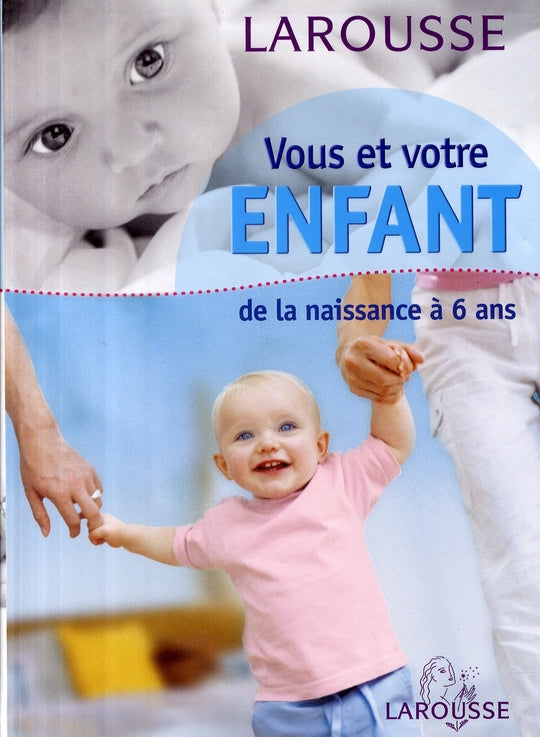Vous et votre enfant ; de la naissance a 6 ans (édition 2005)