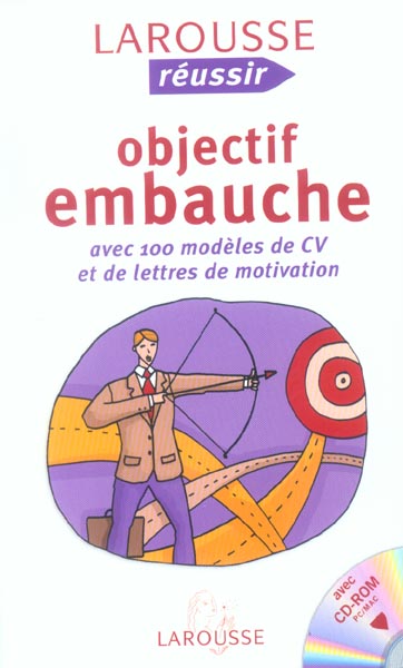 Objectif embauche ; avec 100 modeles de cv et de lettres de motivation pour tous les profils