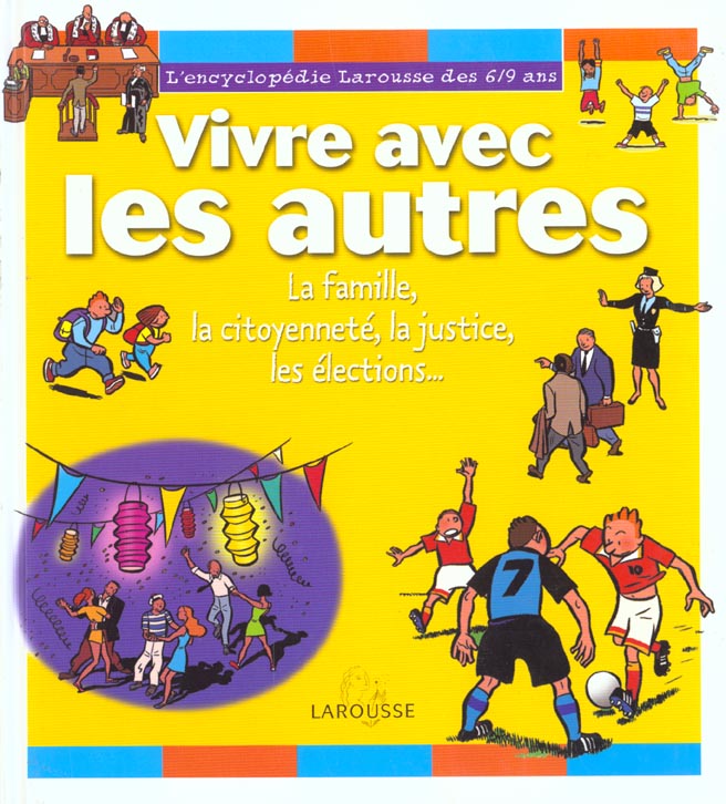 Encyclopedie 7-9 ans ; vivre avec les autres ; la famille la citoyennete la justice les elections